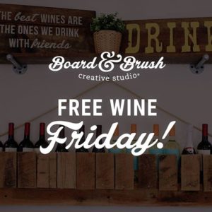 Board and Brush Free Wine Friday