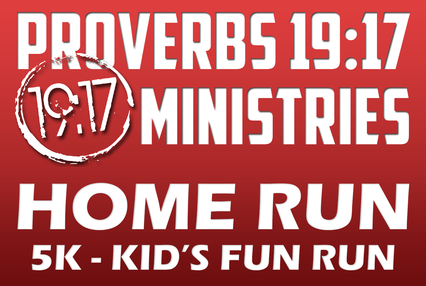 Proverbs 19:17 Ministries 8th Annual Home Run 5k
